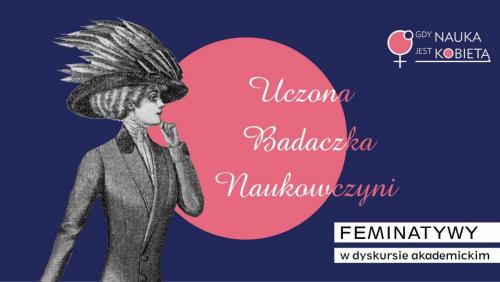 Konferencja „Uczona, badaczka, naukowczyni - feminatywy w dyskursie akademickim"  odbędzie się 22 listopada
