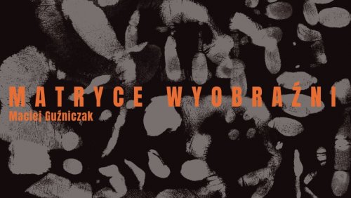 Prof. Maciej Guźniczak. Martyce Wyobraźni